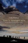 Verso la montagna sacra. Il monte Kailash. Un pellegrinaggio in Tibet. eBook