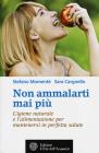 Non ammalarti mai pi�. L'igiene naturale e l'alimentazione per mantenersi in perfetta salute