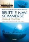 Relitti e navi sommerse. Liguria e Toscana. Guida ai relitti moderni nei mari italiani