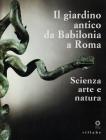 Il giardino antico da Babilonia a Roma. Scienza, arte e natura