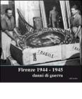 Firenze 1944-1945. Danni di guerra. Catalogo della mostra (Firenze, 14 settembre-14 ottobre 2007)