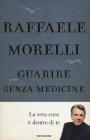 Guarire senza medicine. La vera cura � dentro di te