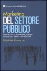 Marketing del settore pubblico. Strategie e metodi per migliorare la qualit� dei servizi della pubblica amministrazione