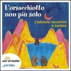 L' orsacchiotto non � pi� solo. L'adozione raccontata ai bambini