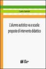 L' alunno autistico va a scuola. Proposte di intervento didattico