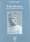 Il dio del mare. Prose e interventi 1998-2006
