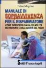 Manuale di sopravvivenza per il risparmiatore. Come difendersi dalla volatilit� dei mercati e dallavidit� del fisco. eBook