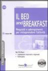 Il Bed and Breakfast. Requisiti e adempimenti per intraprendere l'attivit�. Con CD-ROM