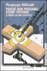 Perch� non possiamo essere cristiani (e meno che mai cattolici). eBook