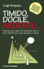 Timido, docile, ardente. Manuale per capire ed accettare valori e limiti dellintroversione (propria o altrui). eBook
