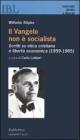 Il vangelo non � socialista. Scritti su etica cristiana e libert� economica (1959-1965)