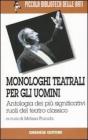 Monologhi teatrali per gli uomini. Antologia dei pi� significativi ruoli del teatro classico