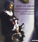Dare un volto all'innominato. Misteri, scoperte, curiostit� dell'arte restaurata. Catalogo della mostra (Ravenna, 2001)
