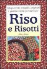 Cinquecento semplici, originali e gustose ricette per cucinare riso e risotti