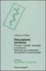 Educazione sanitaria. Principi, modelli, strategie e interventi. Manuale per insegnanti ed operatori socio-sanitari