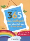 365 idee intelligenti per divertirti con il tuo beb�