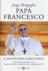 Papa Francesco. Il nuovo papa si racconta.