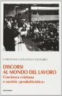 Discorsi al mondo del lavoro. Coscienza cristiana e societ� �Produttivistica�
