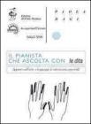 Il pianista che ascolta con le dita. Appunti sull'arte, i linguaggi, le interazioni sensoriali. Con DVD