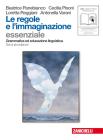 Le regole e l'immaginazione. Essenziale. Grammatica ed educazione linguistica. Per le Scuole superiori