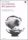 La scienza del piacere. Lirresistibile attrazione verso il cibo, larte, lamore. eBook