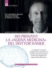 Ho provato la �nuova medicina� del dottor Hamer. Uno straordinario approccio terapeutico illustrato da numerosi casi clinici