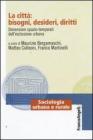 La citt�: bisogni, desideri, diritti. Dimensioni spazio-temporali dellesclusione urbana. eBook