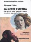 La mente estetica. Che cos'� il �Bello� e perch� il nostro cervello lo apprezza?