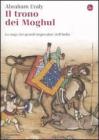 Il trono dei Mogul. La saga dei grandi imperatori dellIndia. eBook