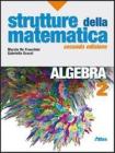 Strutture della matematica. Algebra. Con espansione online. Per le Scuole superiori vol.2