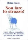Non fare lo struzzo! L'arte di non rimandare la soluzione dei problemi per essere pi� efficienti