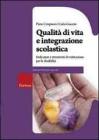 Qualit� di vita e integrazione scolastica. Indicatori e strumenti di valutazione per le disabilit�