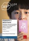 Imparare a descrivere. Attivit� per osservare, ascoltare, controntare, concettualizzare, definire, comprendere, produrre, esporre. Scuola primaria