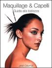 Maquillage & capelli. Guida alla bellezza