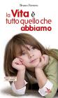 La vita � tutto quello che abbiamo
