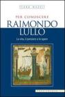 Per conoscere Raimondo Lullo