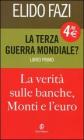 La terza guerra mondiale? La verit� sulle banche, Monti e l'euro vol.1