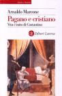 Pagano e cristiano. Vita e mito di Costantino