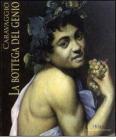 Caravaggio. La bottega del genio. Catalogo della mostra (Roma, 22 dicembre 2010-29 maggio 2011)