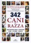 Trecentoquarantadue cani di razza. Tutte le razze riconosciute dalla Federazione Cinologica Internazionale. Caratteristiche fisiche e psicologiche, storia...