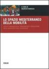 Lo spazio mediterraneo della mobilit�. Assetti organizzativi, concorrenza e regolazione delle infrastrutture strategiche