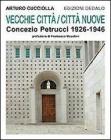 Vecchie citt�, citt� nuove. Concezio Petrucci 1926-1946