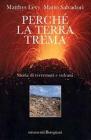 Perch� la terra trema. Storia di terremoti e vulcani