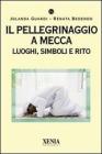 Il pellegrinaggio a Mecca. Luoghi, simboli e rito