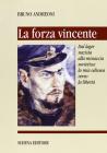 La forza vincente. Dal lager nazista alla minaccia sovietica: la mia odissea verso la libert�