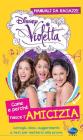 Come e perch� nasce l'amicizia. Manuali da ragazze. Violetta. Con adesivi