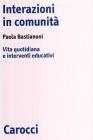 Interazioni in comunit�. Vita quotidiana e interventi educativi