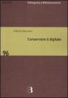 Conservare il digitale. Metodi, norme, tecnologie
