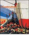 I costruttori. Il corpo del lavoro in cento anni di arte italiana. Catalogo della mostra (Rimini, 1 marzo-1 maggio 2006)