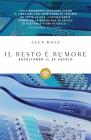 Il resto � rumore. Ascoltando il XX secolo